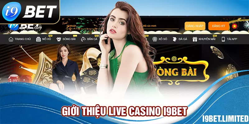 Giới thiệu Live Casino I9bet 