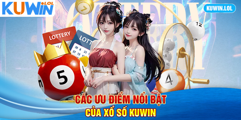 Các ưu điểm nổi bật của xổ số KUWIN