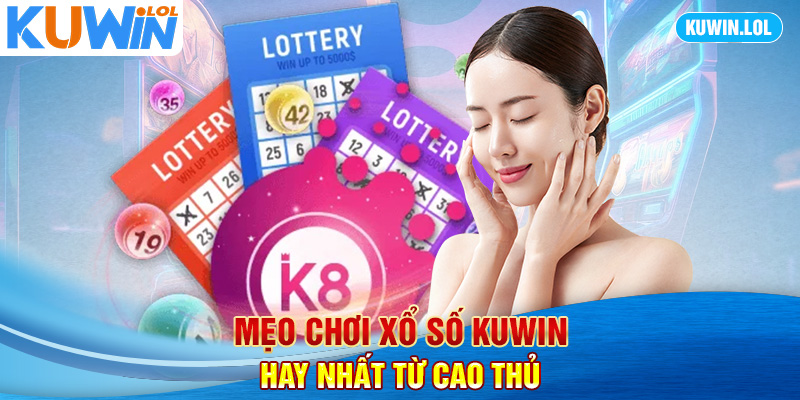 Mẹo chơi xổ số KUWIN hay nhất từ cao thủ